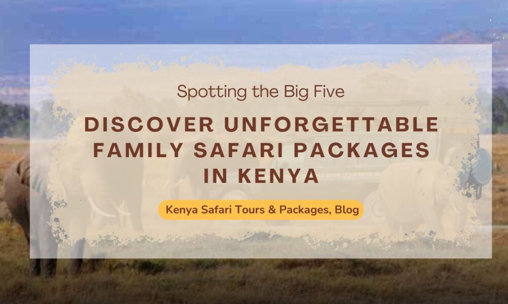 discover-unforgettable-family-safari-packages-in-kenya