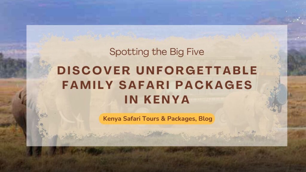 discover-unforgettable-family-safari-packages-in-kenya