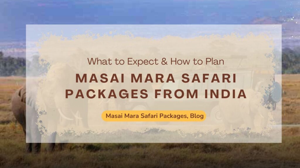 masai-mara-safari-packages-from-india-what-to-expect-how-to-plan