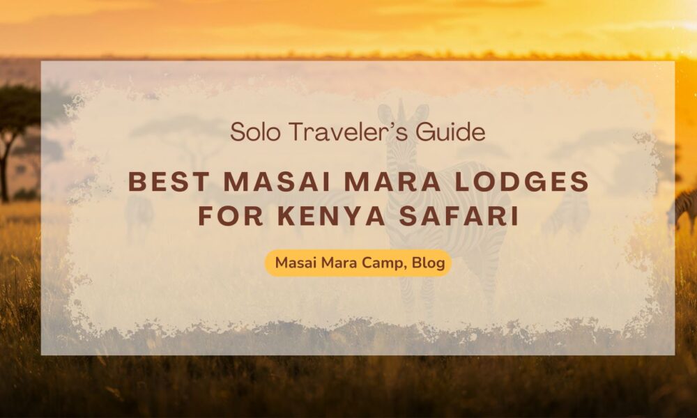 solo-travelers-guide-best-masai-mara-lodges-for-kenya-safari