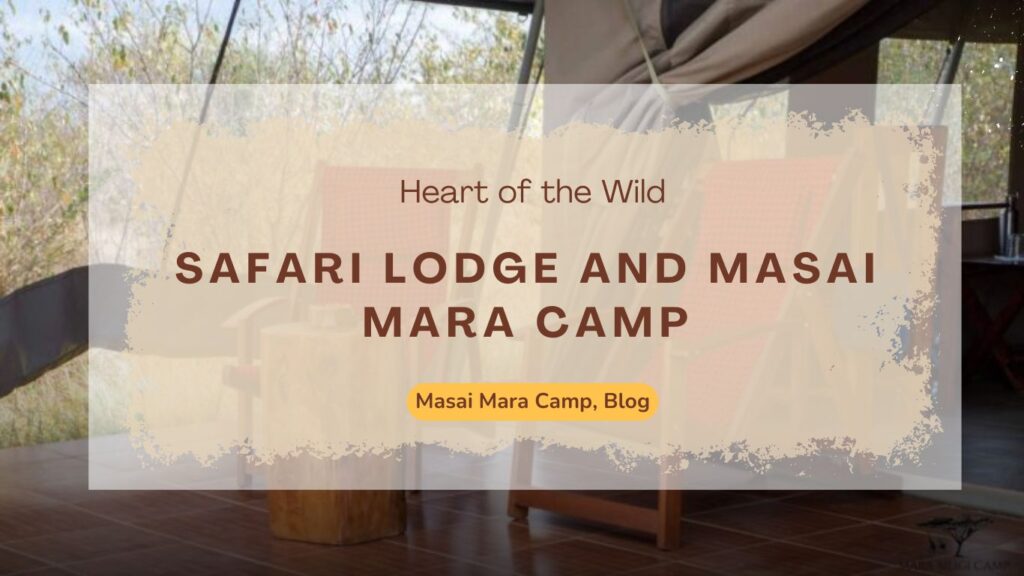 safari-lodge-and-masai-mara-camp-in-the-heart-of-the-wild