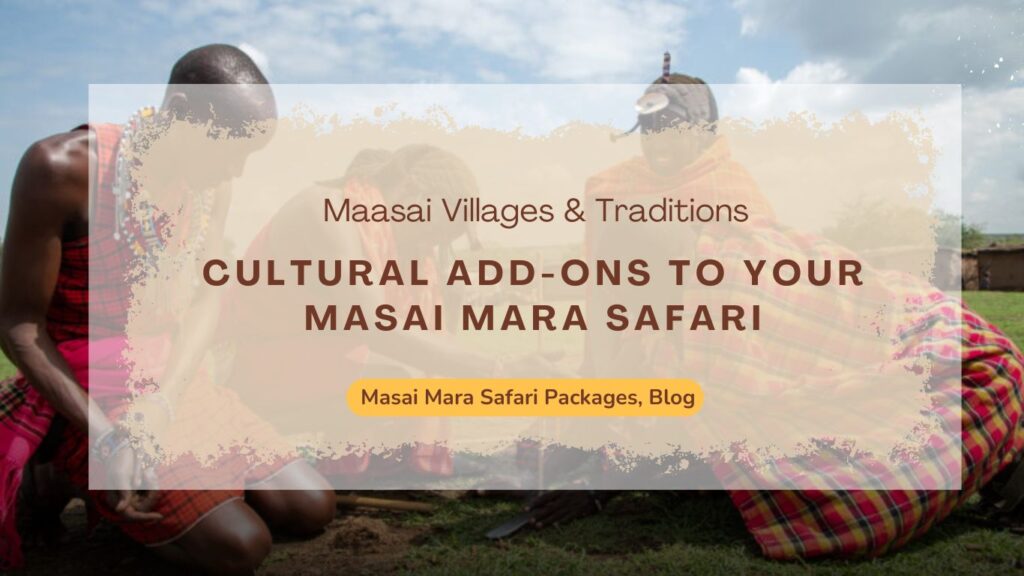 cultural-add-ons-to-your-masai-mara-safari