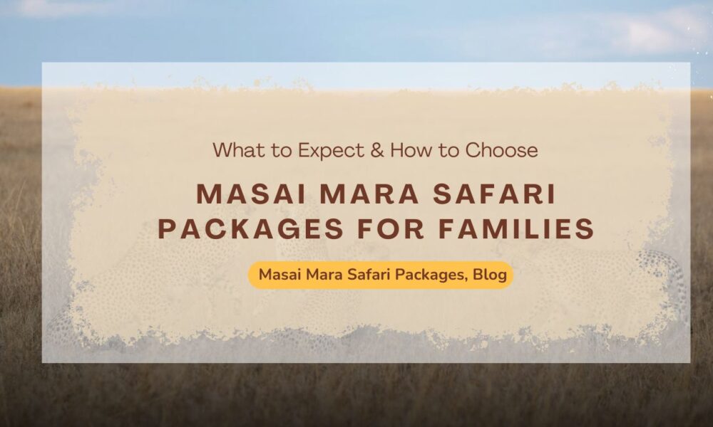 masai-mara-safari-packages-for-families-what-to-expect-&-how-to-choose