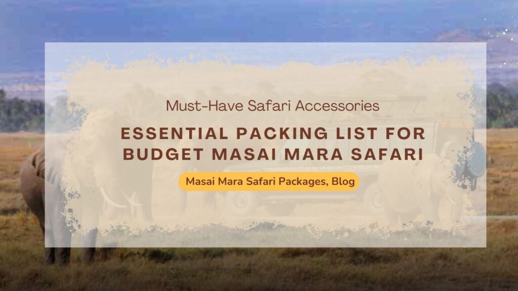 essential-packing-list-for-budget-masai-mara-safari-travelers