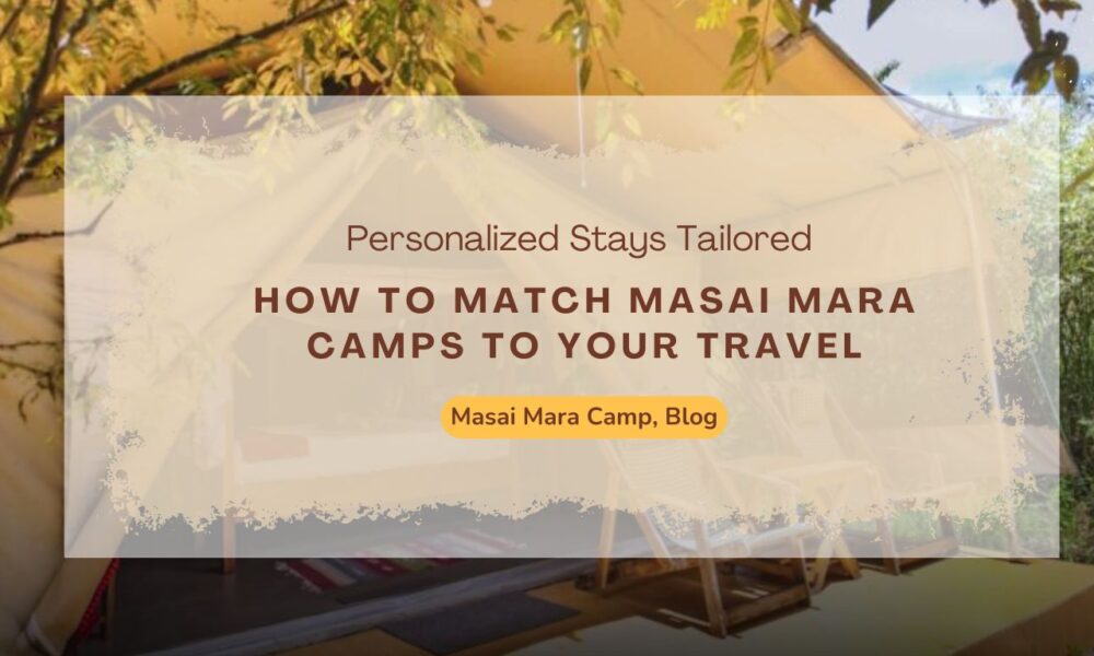 how-to-match-masai-mara-camps-to-your-travel-style-and-interests