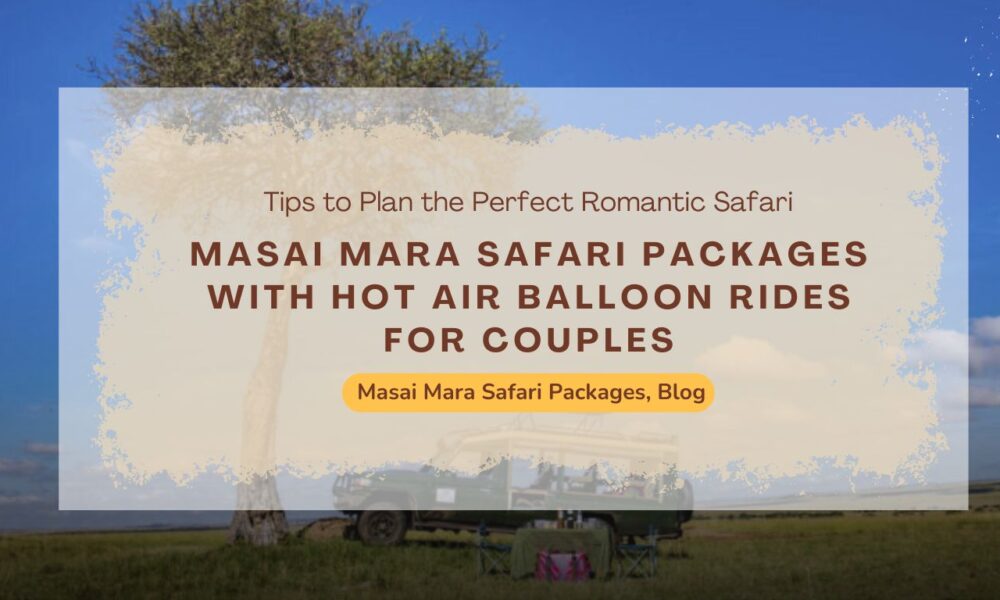 masai-mara-safari-packages-with-hot-air-balloon-rides-for-couples