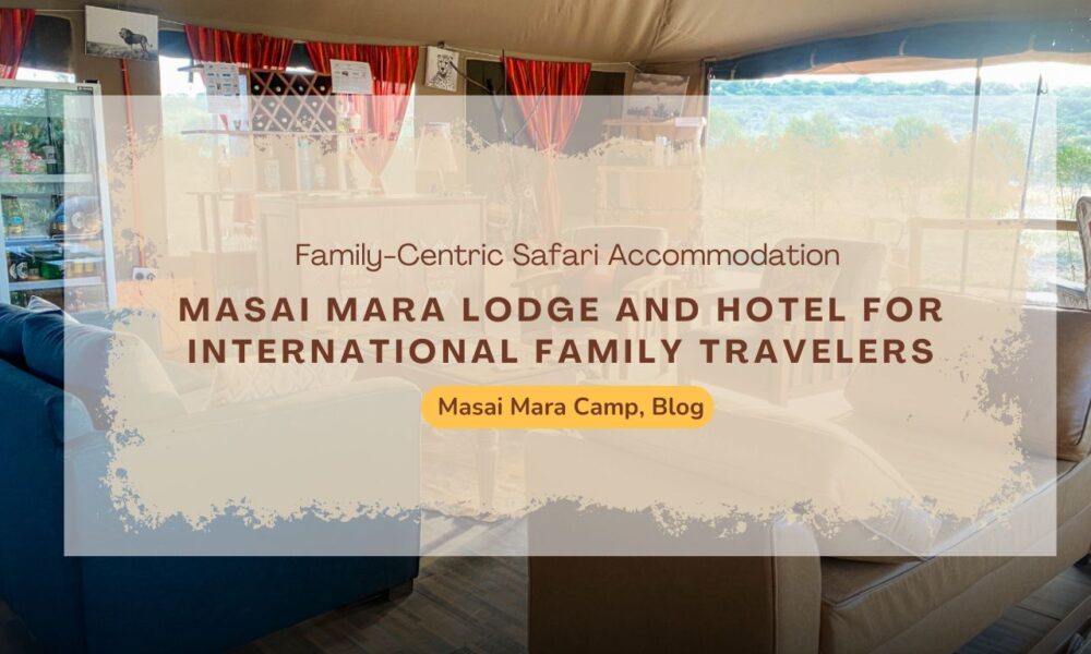 top-masai-mara-lodge-and-hotel-for-international-family-travelers