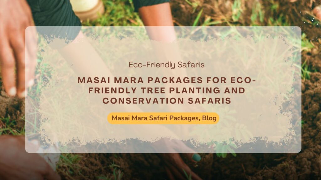 masai-mara-packages-for-eco-friendly-tree-planting-and-conservation-safaris