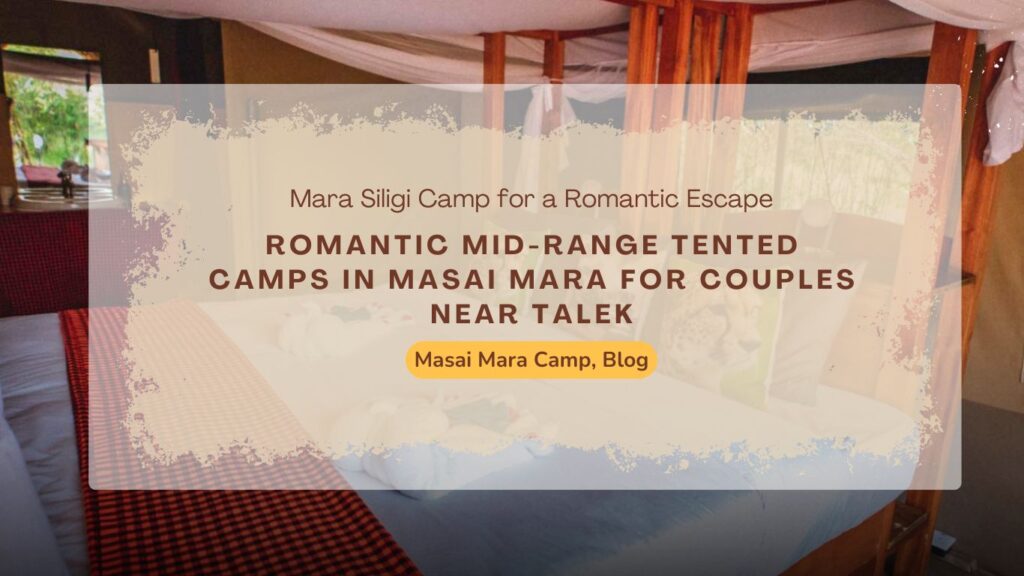 romantic-mid-range-tented-camps-in-masai-mara-for-couples-near-talek
