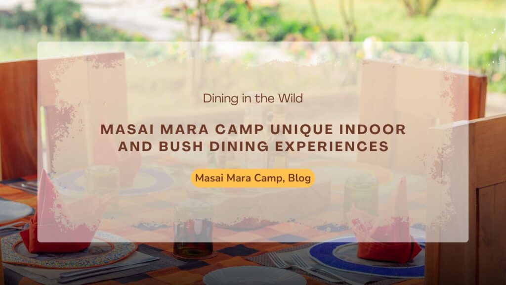 masai-mara-camp-unique-indoor-and-bush-dining-experiences