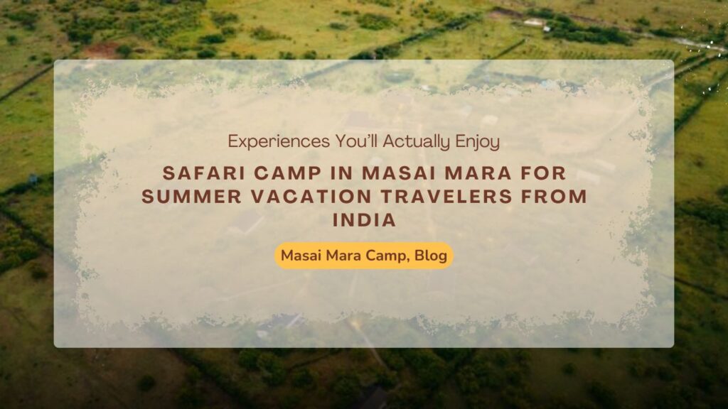 safari-camp-in-masai-mara-for-summer-vacation-travelers-from-india