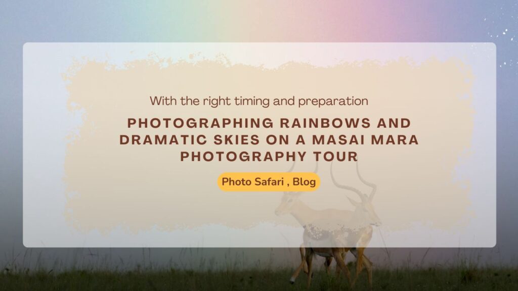 photographing-rainbows-and-dramatic-skies-on-a-masai-mara-photography-tour