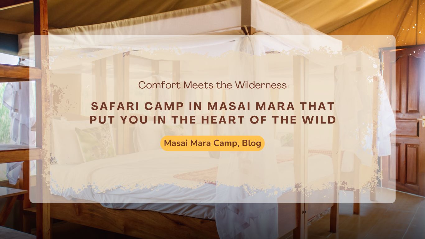safari-camp-in-masai-mara-that-put-you-in-the-heart-of-the-wild